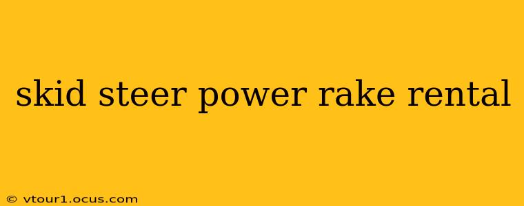 skid steer power rake rental