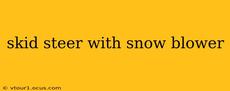 skid steer with snow blower