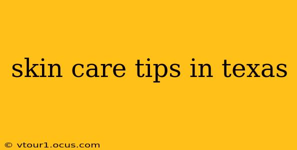 skin care tips in texas