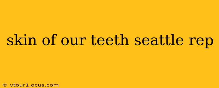 skin of our teeth seattle rep