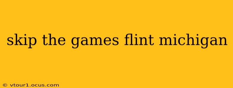 skip the games flint michigan