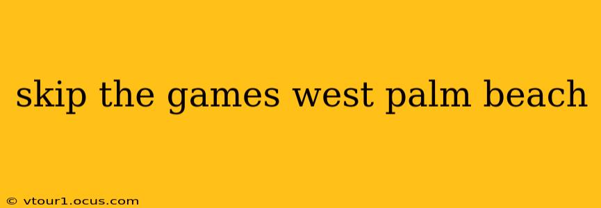skip the games west palm beach