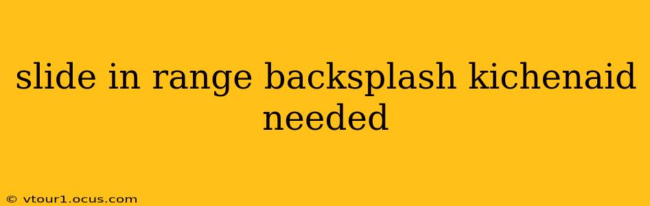 slide in range backsplash kichenaid needed