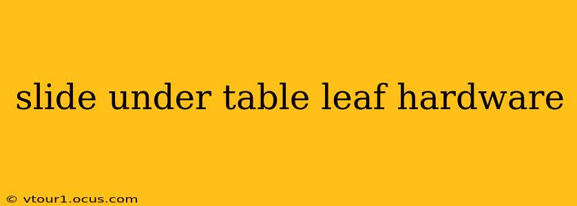 slide under table leaf hardware