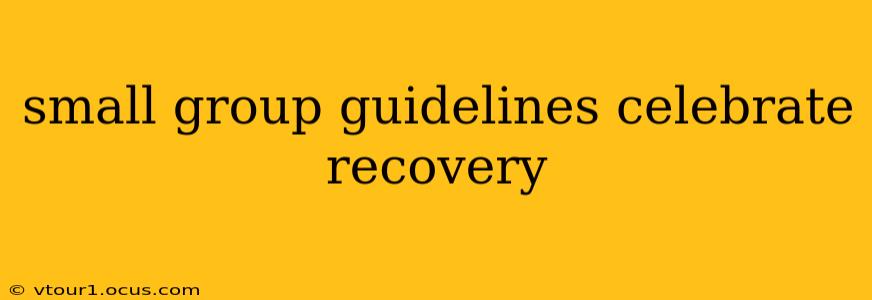 small group guidelines celebrate recovery