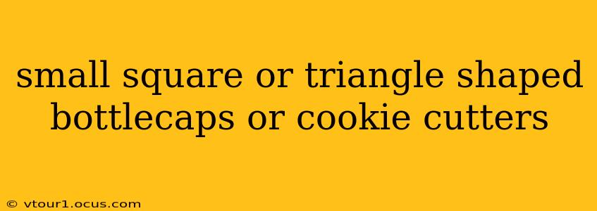 small square or triangle shaped bottlecaps or cookie cutters