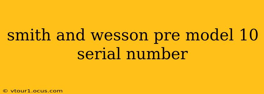 smith and wesson pre model 10 serial number