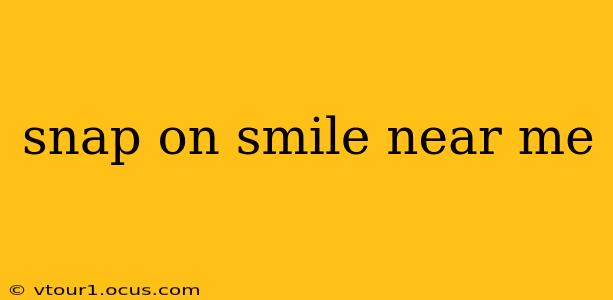 snap on smile near me