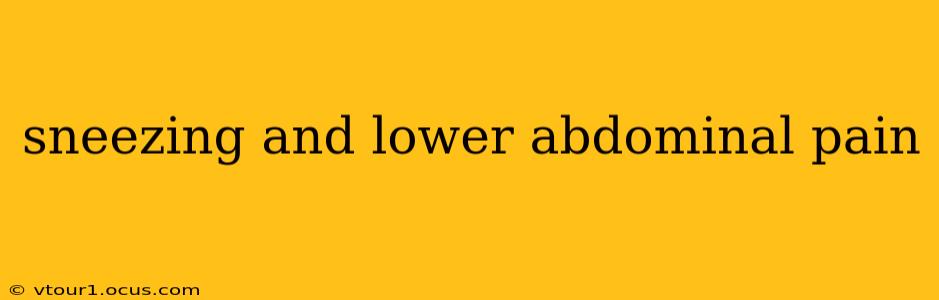 sneezing and lower abdominal pain