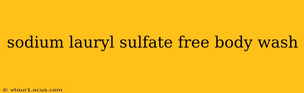 sodium lauryl sulfate free body wash