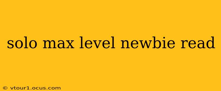 solo max level newbie read