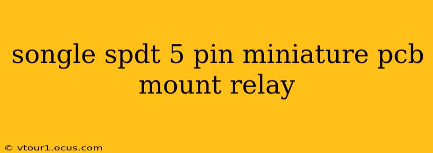 songle spdt 5 pin miniature pcb mount relay