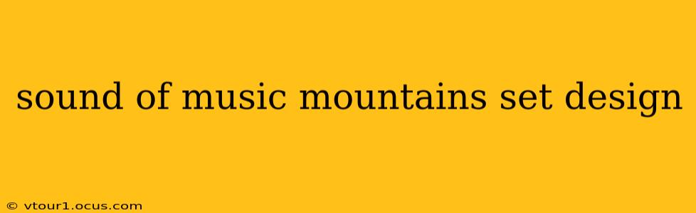 sound of music mountains set design