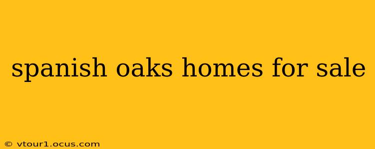 spanish oaks homes for sale