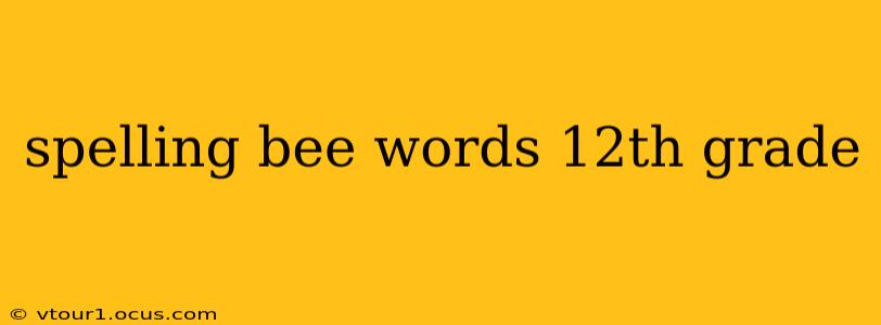 spelling bee words 12th grade
