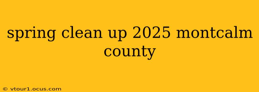 spring clean up 2025 montcalm county
