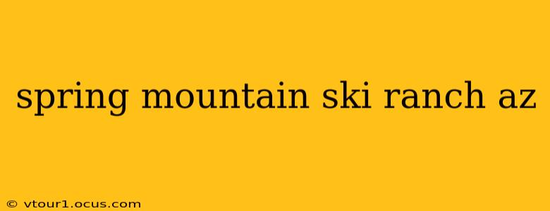 spring mountain ski ranch az