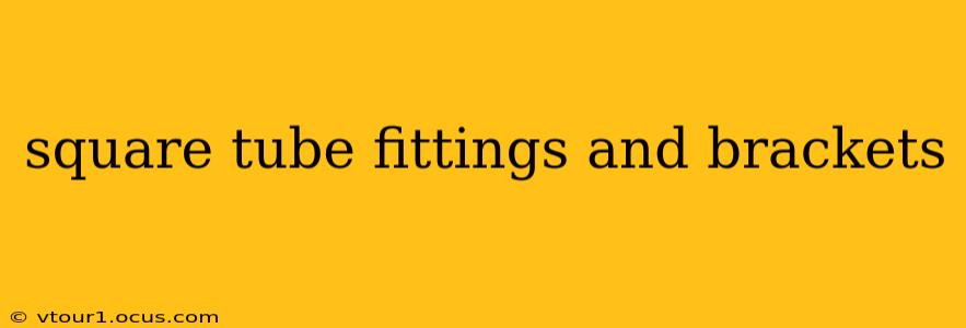 square tube fittings and brackets