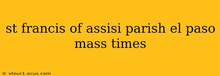 st francis of assisi parish el paso mass times