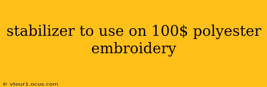 stabilizer to use on 100$ polyester embroidery