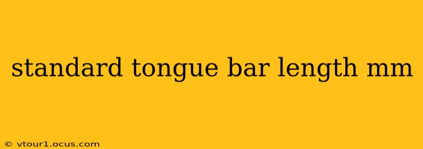 standard tongue bar length mm