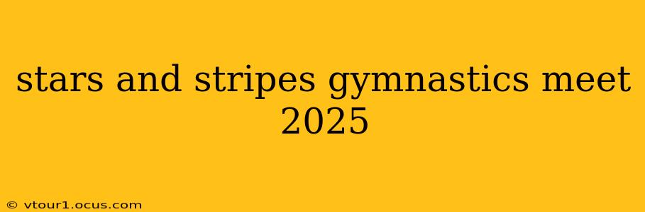 stars and stripes gymnastics meet 2025