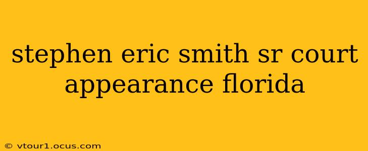 stephen eric smith sr court appearance florida