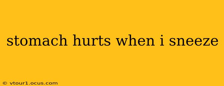 stomach hurts when i sneeze