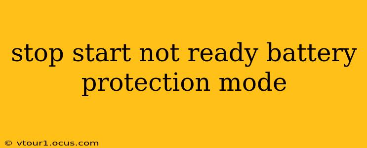 stop start not ready battery protection mode