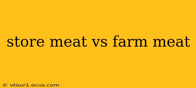 store meat vs farm meat