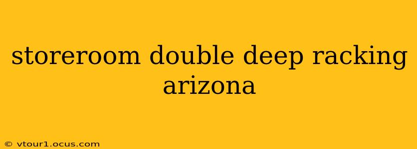 storeroom double deep racking arizona