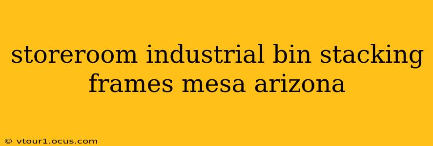 storeroom industrial bin stacking frames mesa arizona
