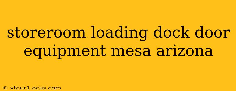 storeroom loading dock door equipment mesa arizona