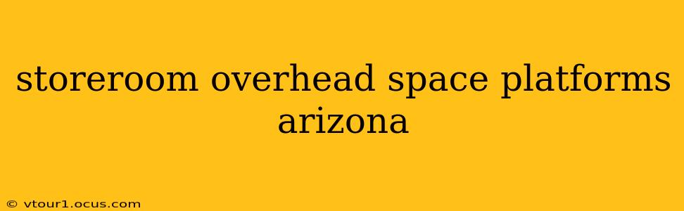 storeroom overhead space platforms arizona