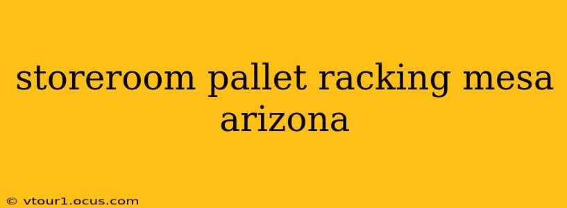 storeroom pallet racking mesa arizona