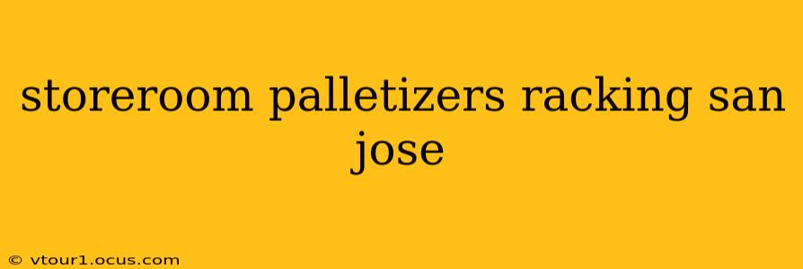 storeroom palletizers racking san jose