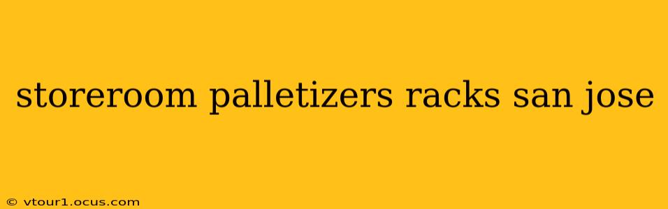 storeroom palletizers racks san jose