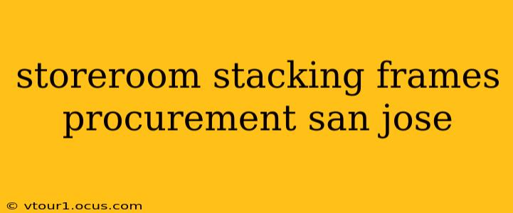 storeroom stacking frames procurement san jose