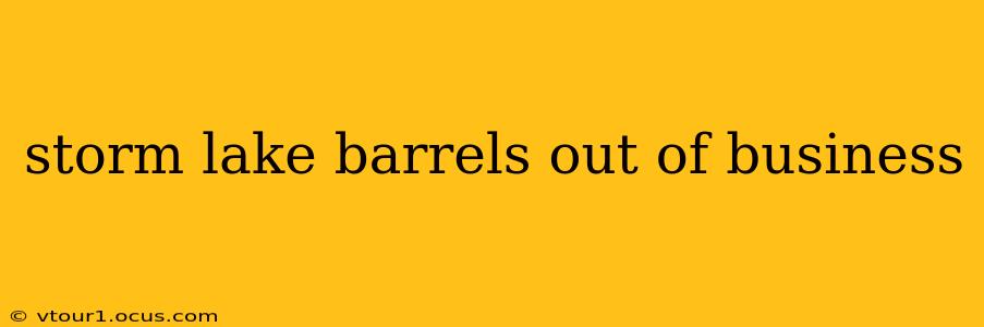 storm lake barrels out of business