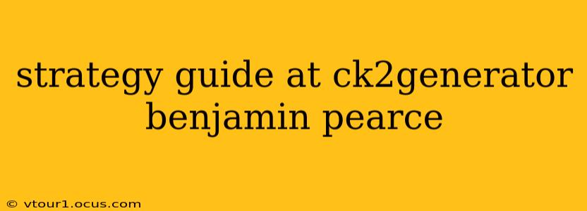 strategy guide at ck2generator benjamin pearce