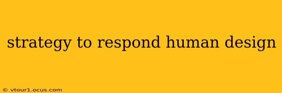 strategy to respond human design