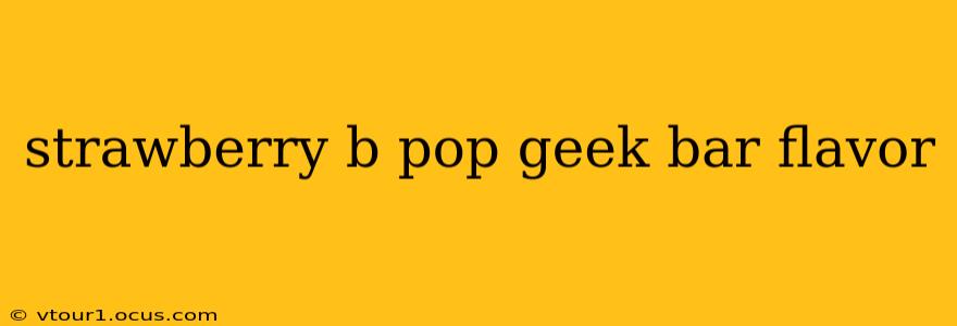 strawberry b pop geek bar flavor