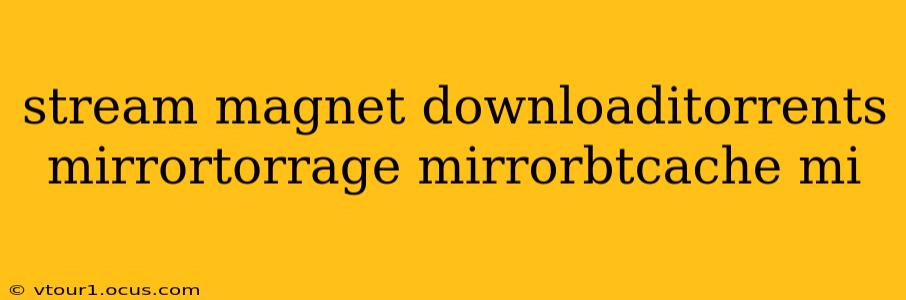 stream magnet downloaditorrents mirrortorrage mirrorbtcache mi