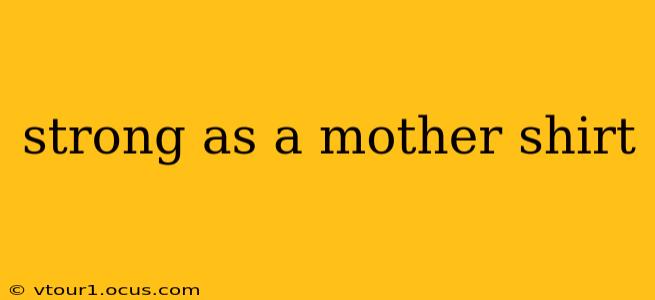 strong as a mother shirt