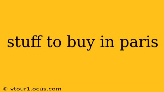 stuff to buy in paris