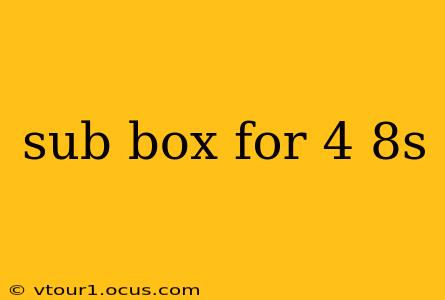 sub box for 4 8s