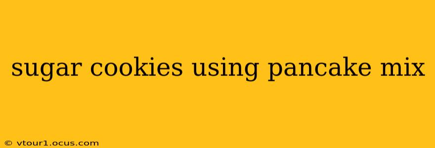 sugar cookies using pancake mix
