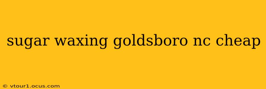 sugar waxing goldsboro nc cheap
