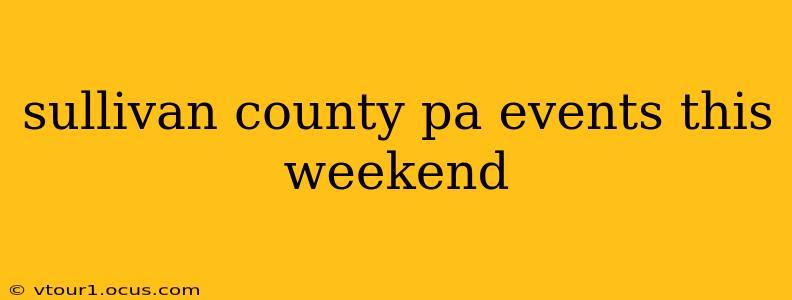sullivan county pa events this weekend