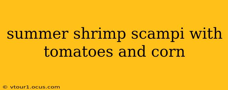summer shrimp scampi with tomatoes and corn